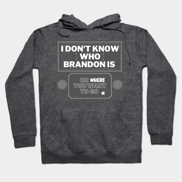 I don't know who Brandon is or where you want to go Hoodie by LukjanovArt